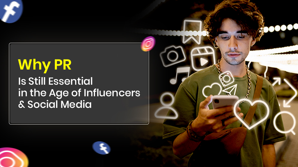 Why PR Is Still Essential in the Age of Influencers and Social Media