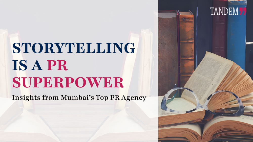 Storytelling is a PR Superpower: Insights from Mumbai’s Top PR Agency